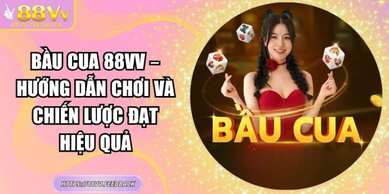 Bầu cua 88VV – Hướng Dẫn Chơi Và Chiến Lược Đạt Hiệu Quả