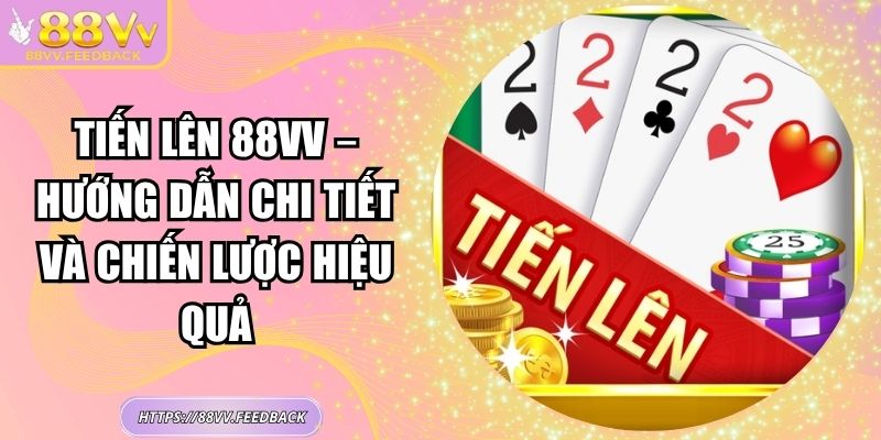 Tiến lên 88VV – Hướng Dẫn Chi Tiết Và Chiến Lược Hiệu Quả 5 Tiến lên 88VV – Hướng Dẫn Chi Tiết Và Chiến Lược Hiệu Quả