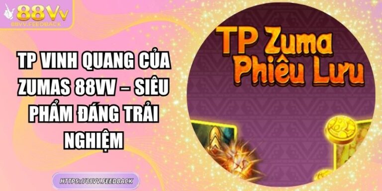 TP Vinh Quang Của Zumas 88VV – Siêu Phẩm Đáng Trải Nghiệm